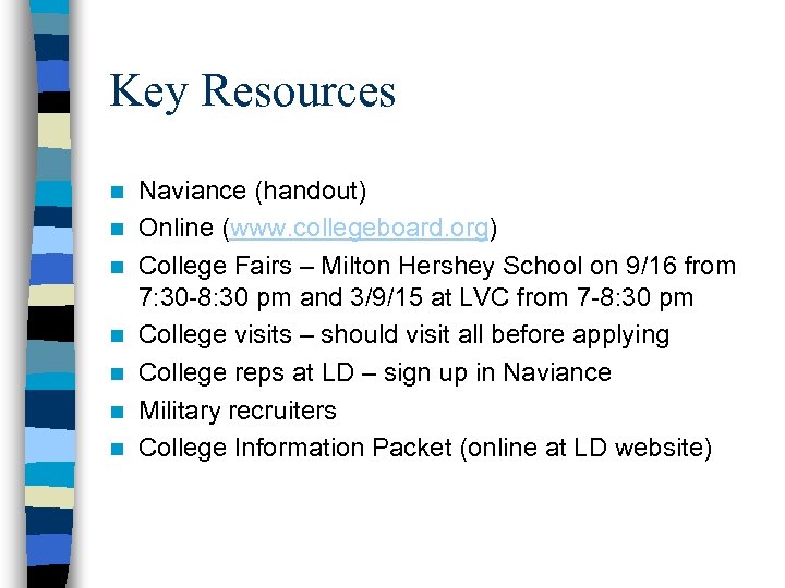 Key Resources n n n n Naviance (handout) Online (www. collegeboard. org) College Fairs