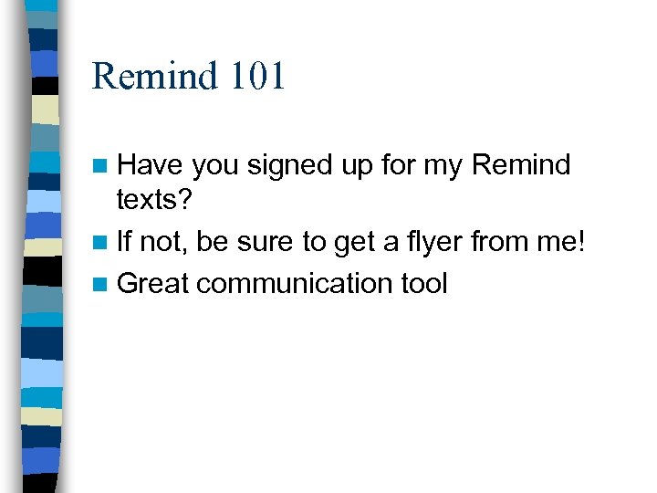 Remind 101 n Have you signed up for my Remind texts? n If not,