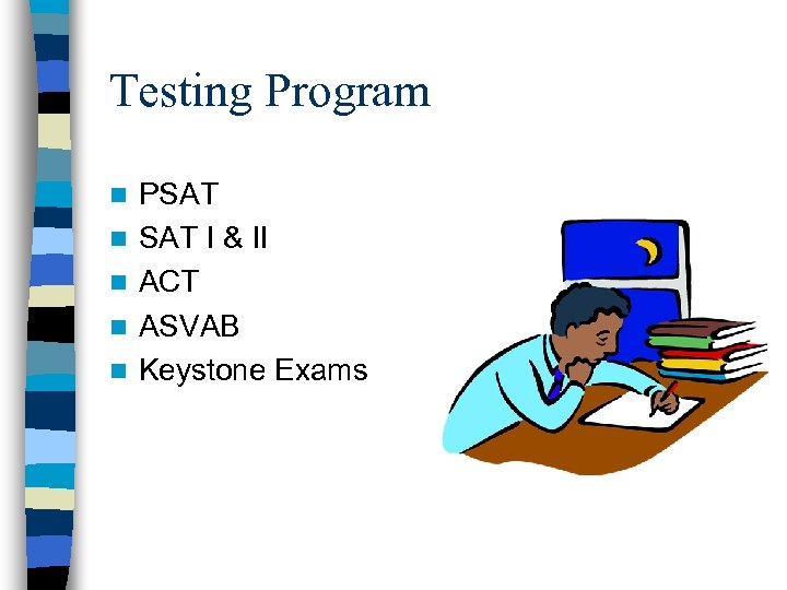 Testing Program n n n PSAT I & II ACT ASVAB Keystone Exams 