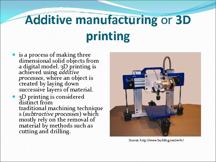 Additive manufacturing or 3 D printing is a process of making three dimensional solid