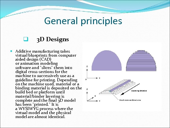 General principles q 3 D Designs Additive manufacturing takes virtual blueprints from computer aided