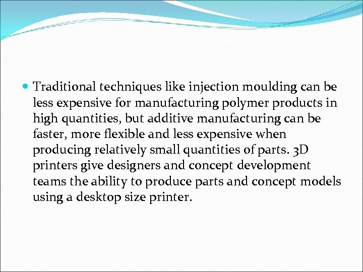  Traditional techniques like injection moulding can be less expensive for manufacturing polymer products