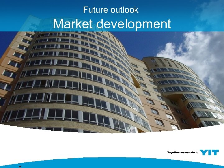 Future outlook Market development 45 