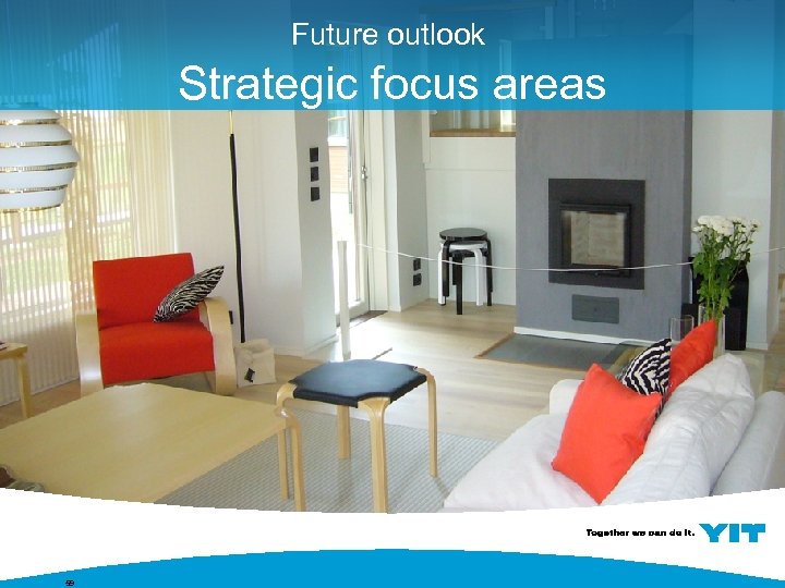 Future outlook Strategic focus areas 59 
