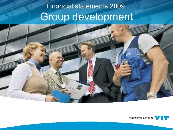 Financial statements 2009 Group development 6 