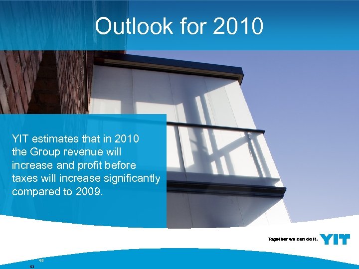 Outlook for 2010 YIT estimates that in 2010 the Group revenue will increase and