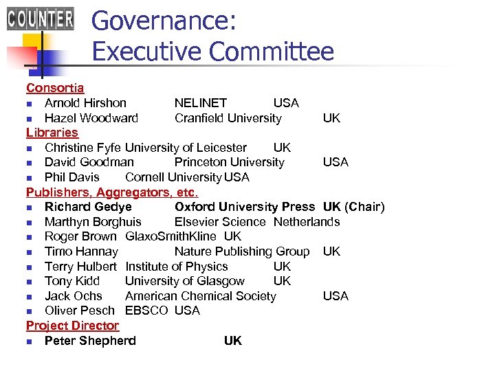 Governance: Executive Committee Consortia n Arnold Hirshon NELINET USA n Hazel Woodward Cranfield University