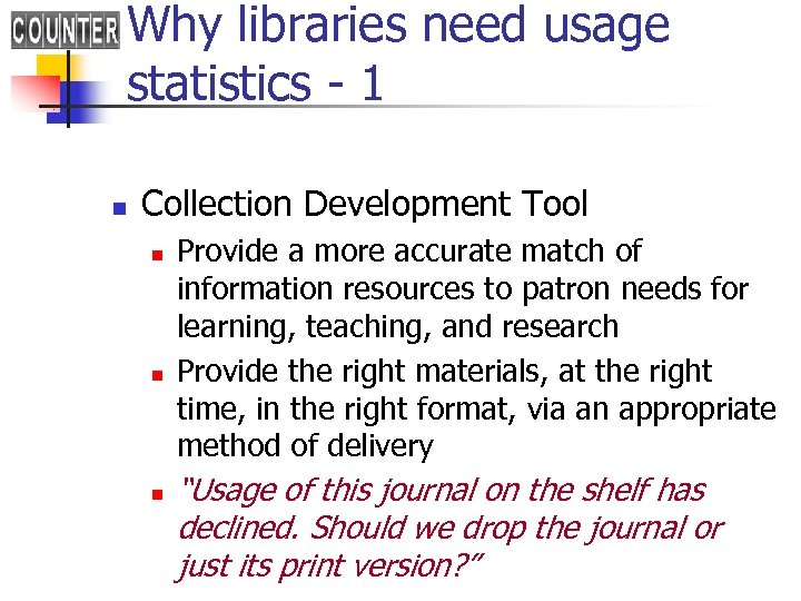 Why libraries need usage statistics - 1 n Collection Development Tool n n n