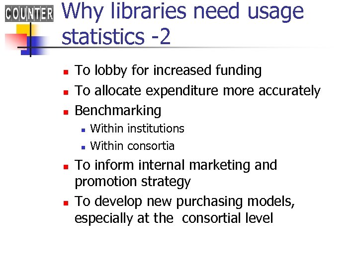 Why libraries need usage statistics -2 n n n To lobby for increased funding