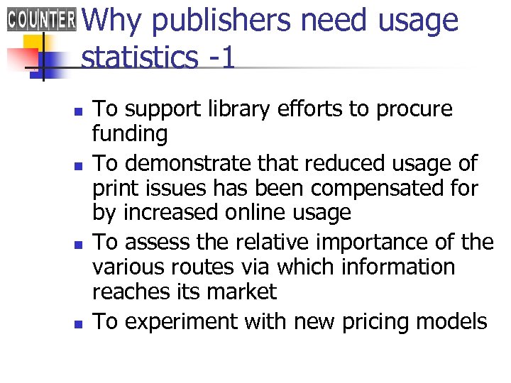Why publishers need usage statistics -1 n n To support library efforts to procure