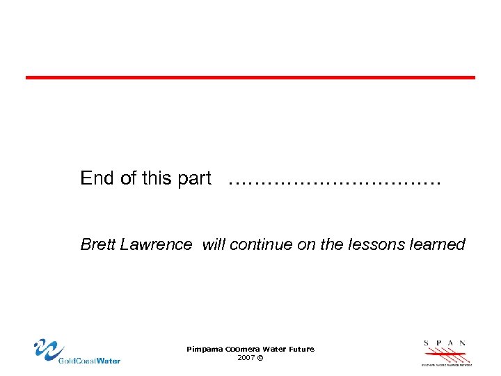 End of this part ……………… Brett Lawrence will continue on the lessons learned Pimpama