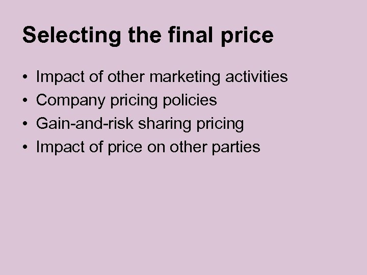 Selecting the final price • • Impact of other marketing activities Company pricing policies