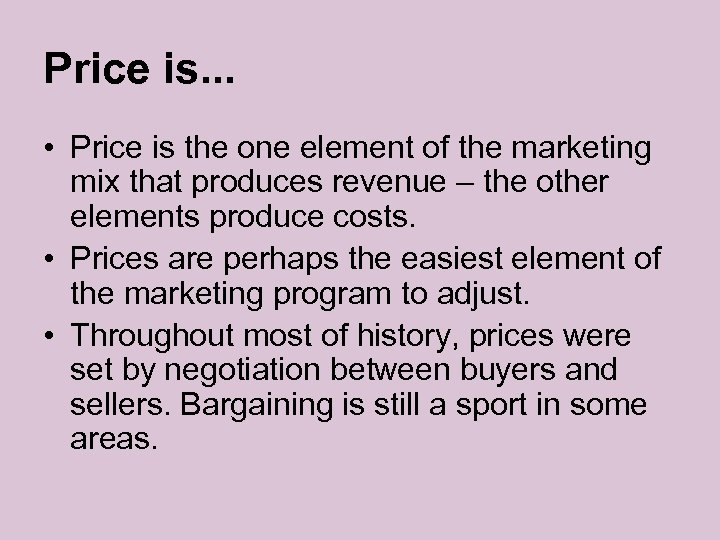 Price is. . . • Price is the one element of the marketing mix