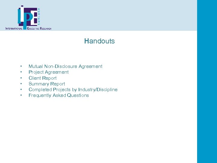 Handouts • • • Mutual Non-Disclosure Agreement Project Agreement Client Report Summary Report Completed