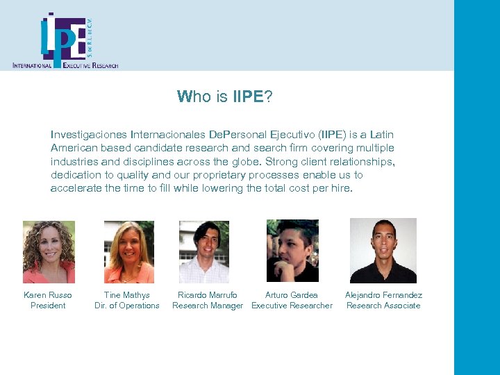 Who is IIPE? Investigaciones Internacionales De. Personal Ejecutivo (IIPE) is a Latin American based