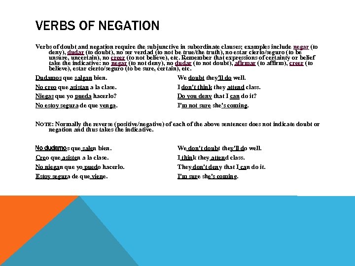 VERBS OF NEGATION Verbs of doubt and negation require the subjunctive in subordinate clauses;