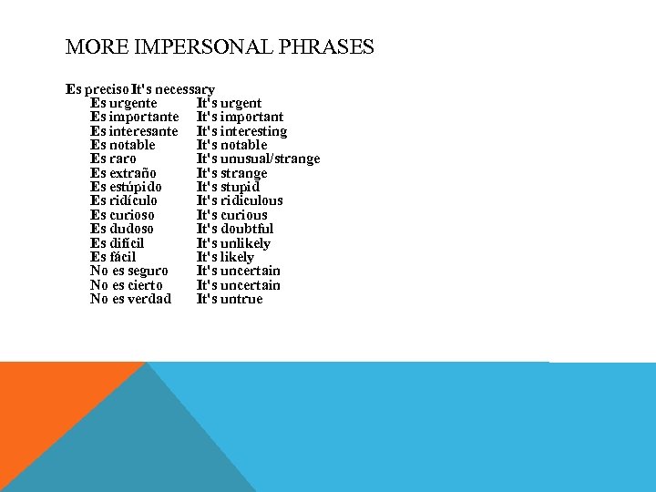 MORE IMPERSONAL PHRASES Es preciso It's necessary Es urgente It's urgent Es importante It's