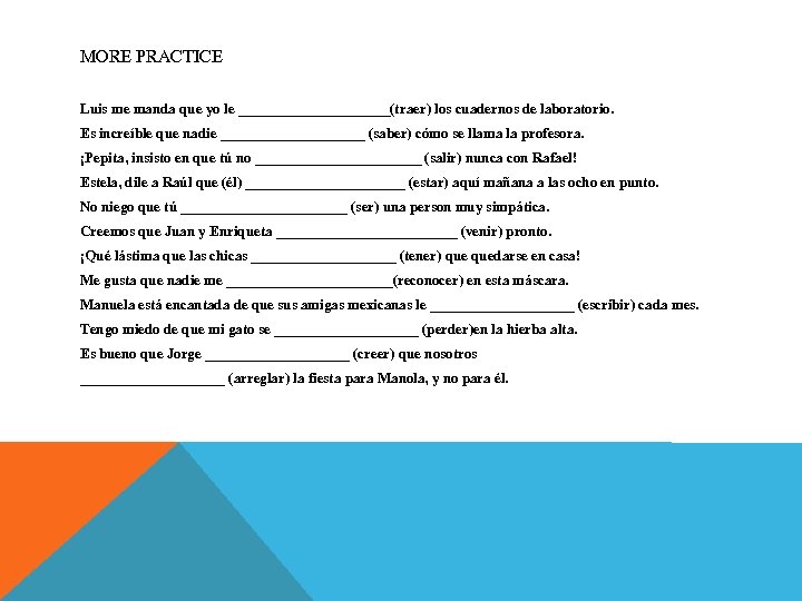 MORE PRACTICE Luis me manda que yo le ___________(traer) los cuadernos de laboratorio. Es