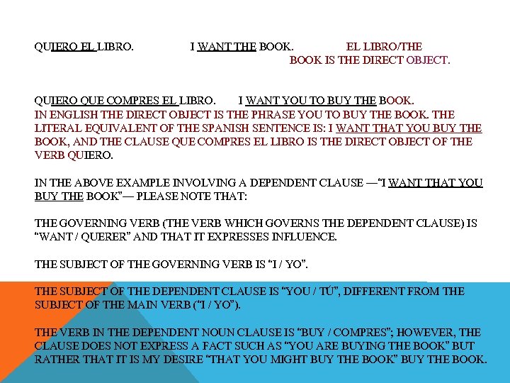 QUIERO EL LIBRO. I WANT THE BOOK. EL LIBRO/THE BOOK IS THE DIRECT OBJECT.