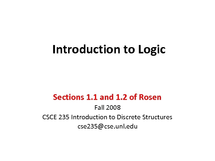 Introduction to Logic Sections 1. 1 and 1. 2 of Rosen Fall 2008 CSCE