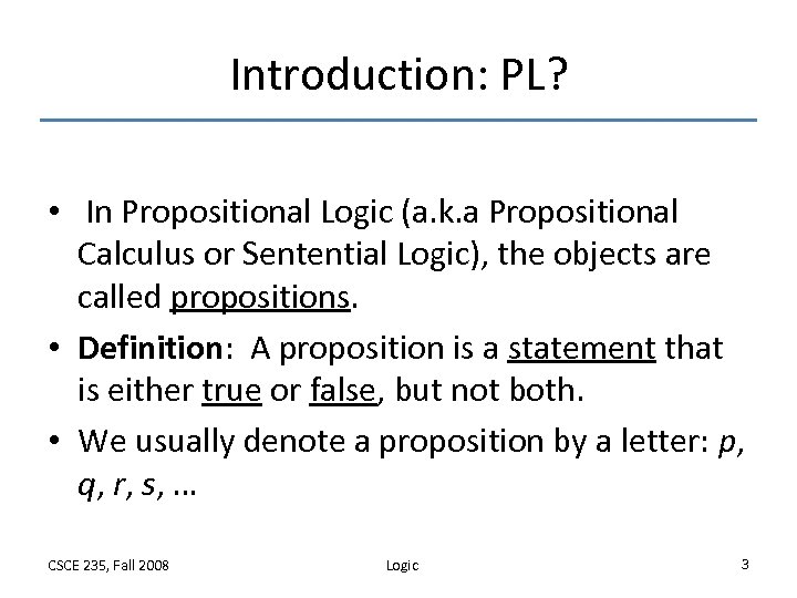 Introduction: PL? • In Propositional Logic (a. k. a Propositional Calculus or Sentential Logic),