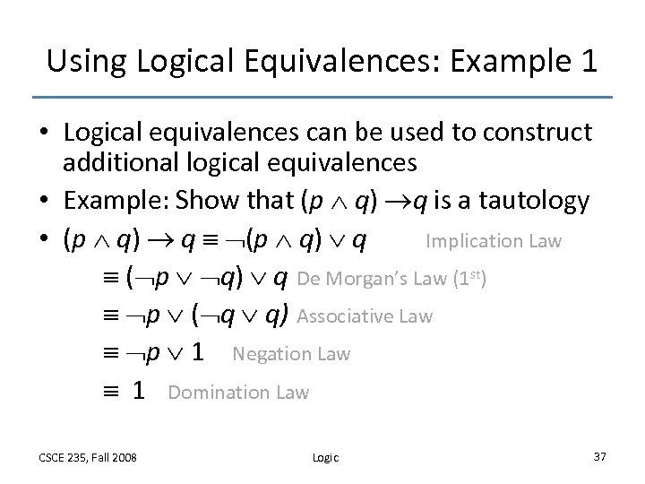Using Logical Equivalences: Example 1 • Logical equivalences can be used to construct additional