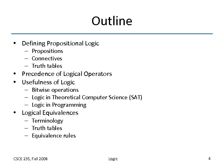 Outline • Defining Propositional Logic – Propositions – Connectives – Truth tables • Precedence