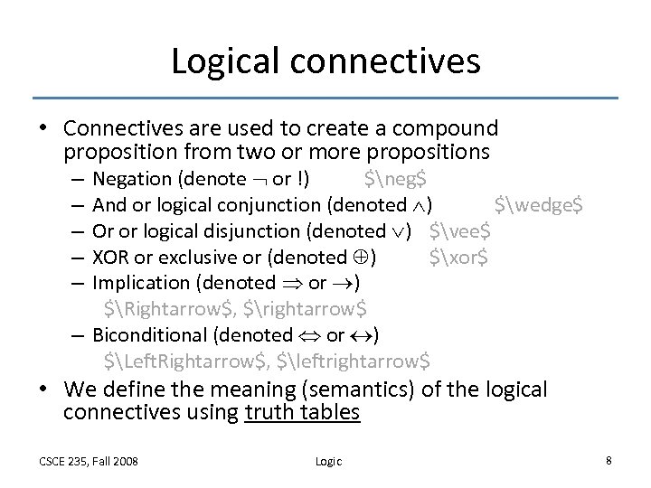 Logical connectives • Connectives are used to create a compound proposition from two or