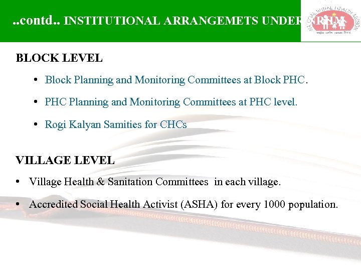 . . contd. . INSTITUTIONAL ARRANGEMETS UNDER NRHM BLOCK LEVEL • Block Planning and