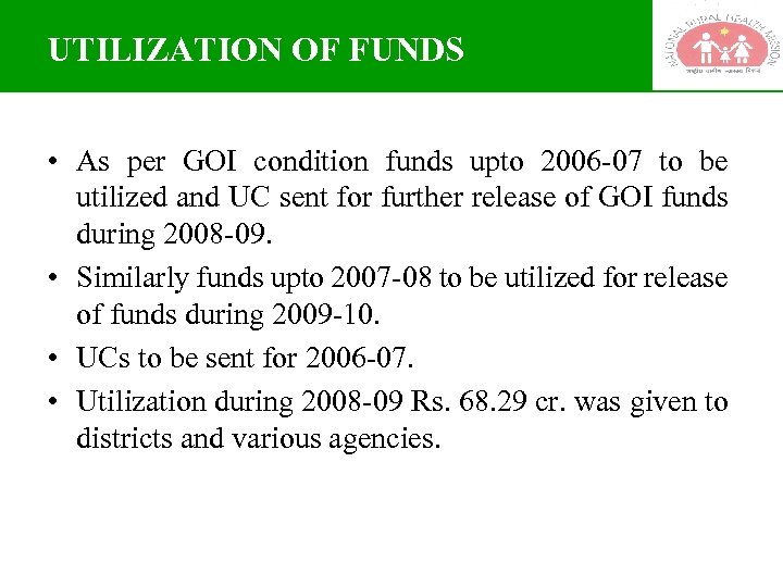 UTILIZATION OF FUNDS • As per GOI condition funds upto 2006 -07 to be