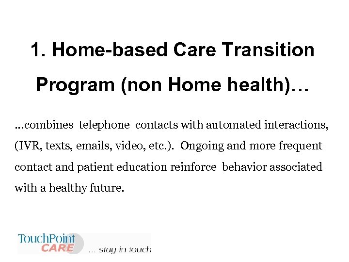1. Home-based Care Transition Program (non Home health)… …combines telephone contacts with automated interactions,