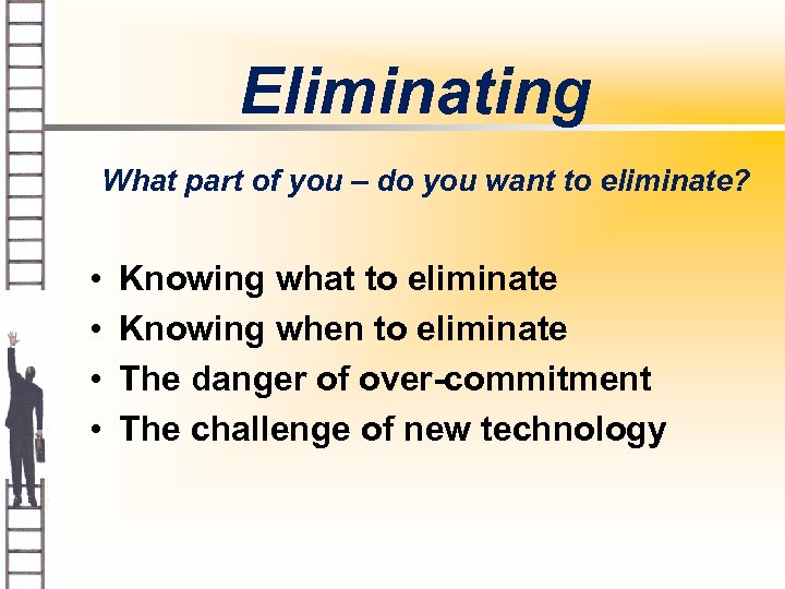 Eliminating What part of you – do you want to eliminate? • • Knowing