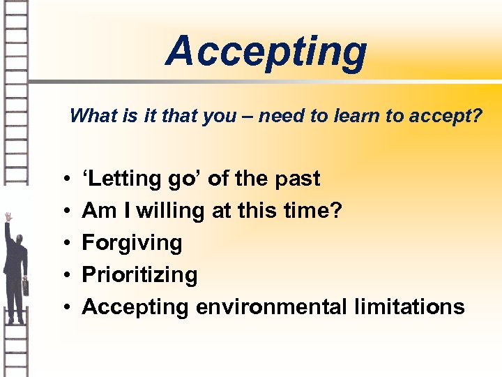 Accepting What is it that you – need to learn to accept? • •