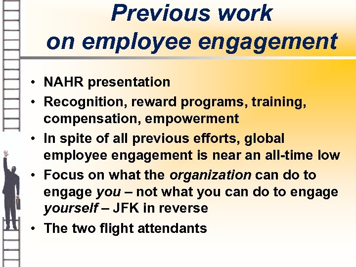 Previous work on employee engagement • NAHR presentation • Recognition, reward programs, training, compensation,