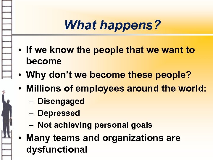 What happens? • If we know the people that we want to become •