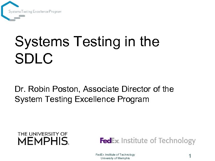 Systems Testing in the SDLC Dr. Robin Poston, Associate Director of the System Testing