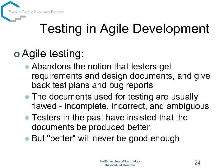 Testing in Agile Development ¢ Agile testing: Abandons the notion that testers get requirements
