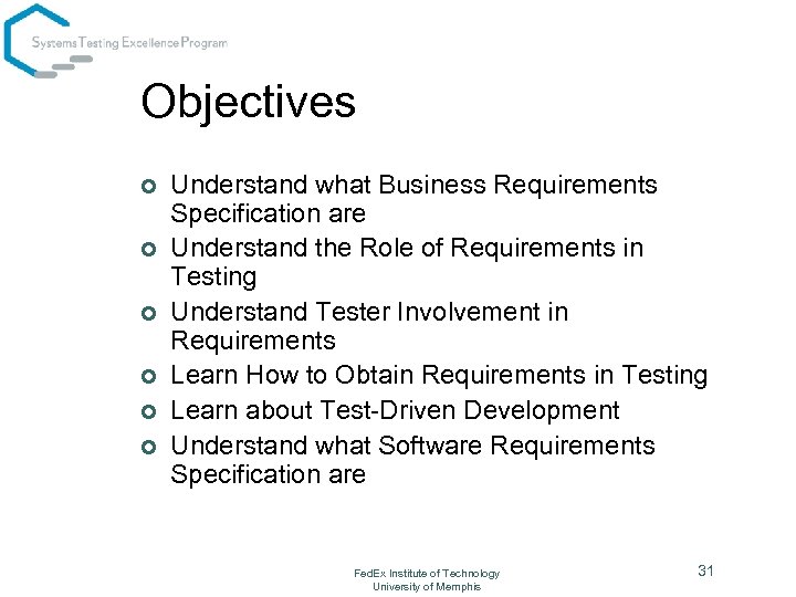 Objectives ¢ ¢ ¢ Understand what Business Requirements Specification are Understand the Role of