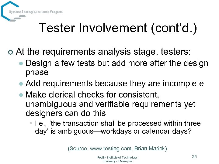 Tester Involvement (cont’d. ) ¢ At the requirements analysis stage, testers: Design a few