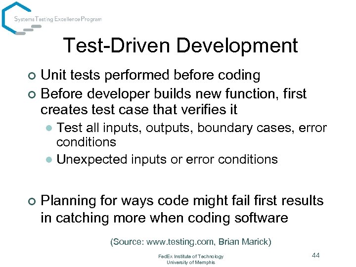 Test-Driven Development Unit tests performed before coding ¢ Before developer builds new function, first