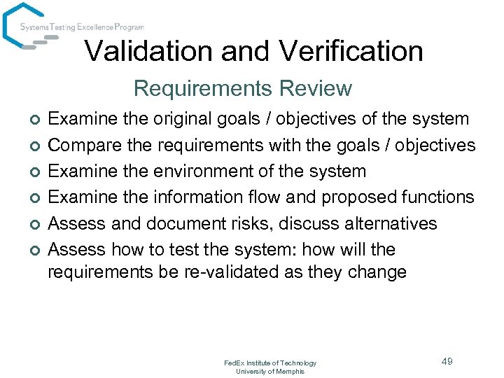 Validation and Verification Requirements Review ¢ ¢ ¢ Examine the original goals / objectives