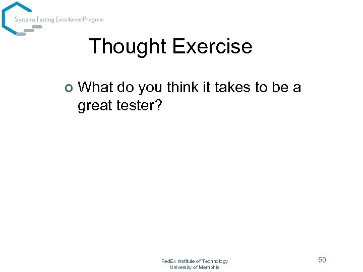 Thought Exercise ¢ What do you think it takes to be a great tester?