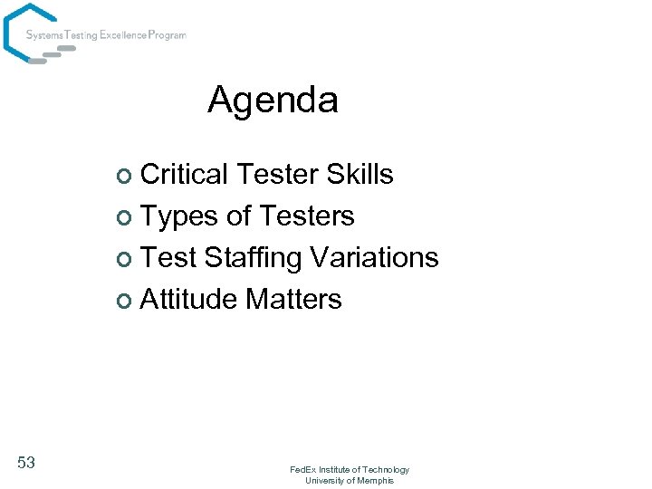 Agenda ¢ Critical Tester Skills ¢ Types of Testers ¢ Test Staffing Variations ¢