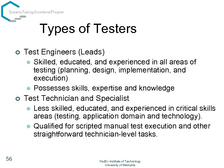 Types of Testers ¢ ¢ 56 Test Engineers (Leads) l Skilled, educated, and experienced