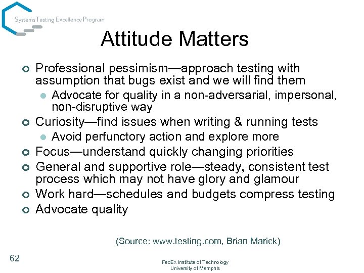 Attitude Matters ¢ ¢ ¢ Professional pessimism—approach testing with assumption that bugs exist and
