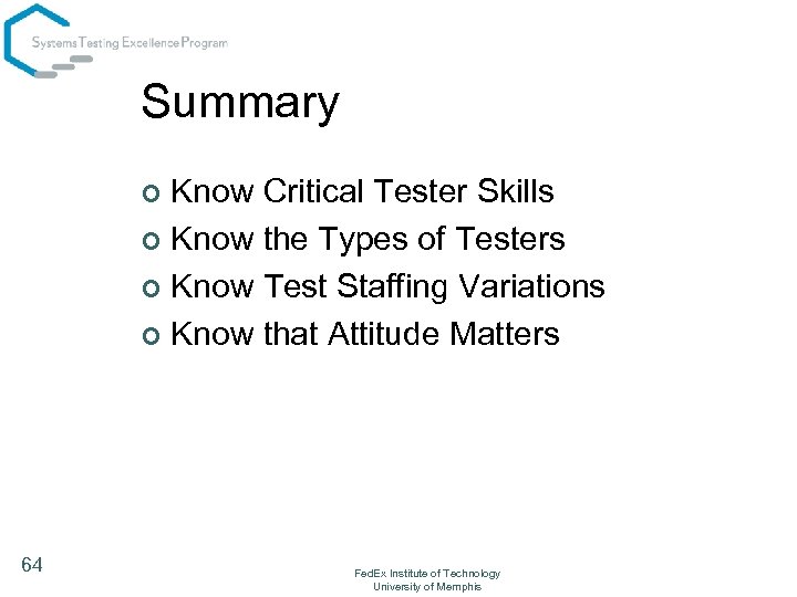 Summary Know Critical Tester Skills ¢ Know the Types of Testers ¢ Know Test