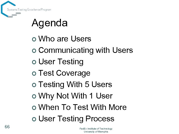 Agenda ¢ Who are Users ¢ Communicating with Users ¢ User Testing ¢ Test