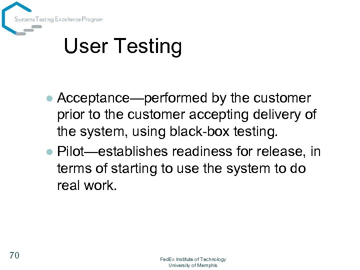 User Testing Acceptance—performed by the customer prior to the customer accepting delivery of the