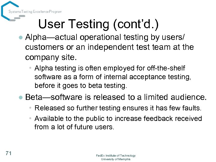User Testing (cont’d. ) l Alpha—actual operational testing by users/ customers or an independent