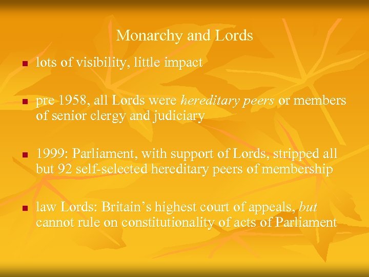 Monarchy and Lords n n lots of visibility, little impact pre 1958, all Lords